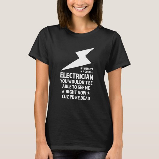 If I weren't a good Electrician Electrician T-shirt (Voorkant)