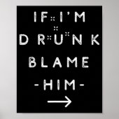 If I'm Drunk Blame Him Funny Drinking Group Couple Poster (Voorkant)
