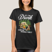 If I'm Drunk Its My Camping Friends Fault Camping T-shirt (Voorkant)