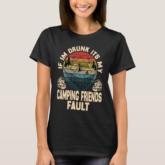 If I'm Drunk It's My Camping Friend's Fault Retro  T-shirt (Voorkant)