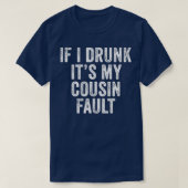 If I'm Drunk It's My Cousins Fault Funny Uncle T-shirt (Design voorkant)