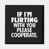 If I'm Flirting With You Please Cooperate Funny Da Magneet (Voorkant)