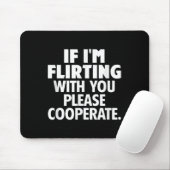 If I'm Flirting With You Please Cooperate Funny Da Muismat (Met muis)