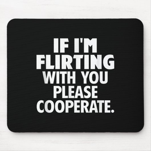 If I'm Flirting With You Please Cooperate Funny Da Muismat (Voorkant)