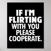 If I'm Flirting With You Please Cooperate Funny Da Poster (Voorkant)