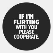 If I'm Flirting With You Please Cooperate Funny Da Ronde Sticker (Voorkant)