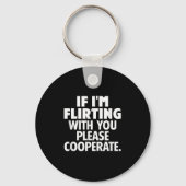 If I'm Flirting With You Please Cooperate Funny Da Sleutelhanger (Voorkant)