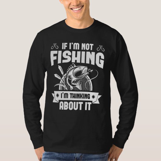 If I'm Not Fishing I'm Talking About It Funny Fish T-shirt (Voorkant)
