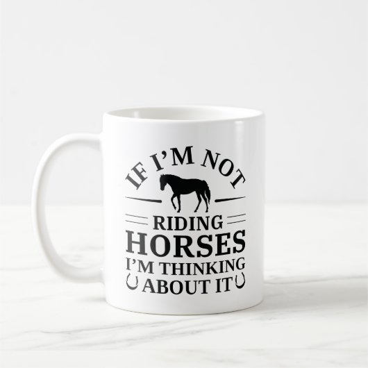 If I'm Not Riding Horses I'm Thinking About It Koffiemok (Links)