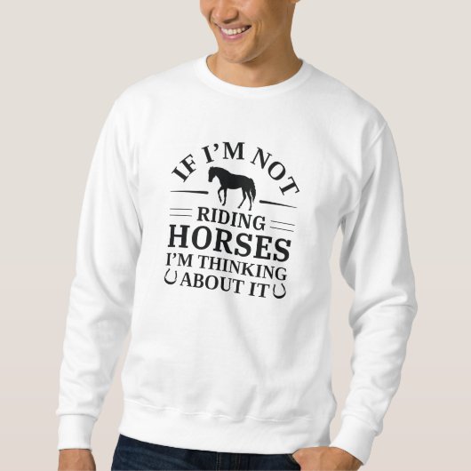 If I'm Not Riding Horses I'm Thinking About It Trui (Voorkant)