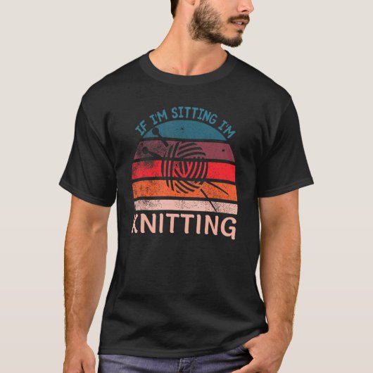 If I'm Sitting I'm Knitting Funny Knitters T-shirt (Voorkant)