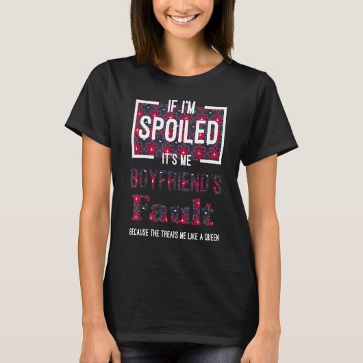 If Im Spoiled Its My Boyfriends Fault Saying Matc T-shirt (Voorkant)