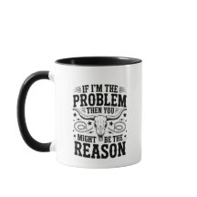If I'm The Problem Mug