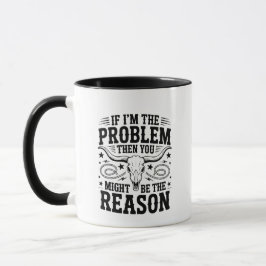 If I'm The Problem Mug Mok