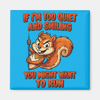 If Im Too Quiet And Smiling You Might Want To Run Magneet