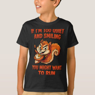 If Im Too Quiet And Smiling You Might Want To Run T-shirt
