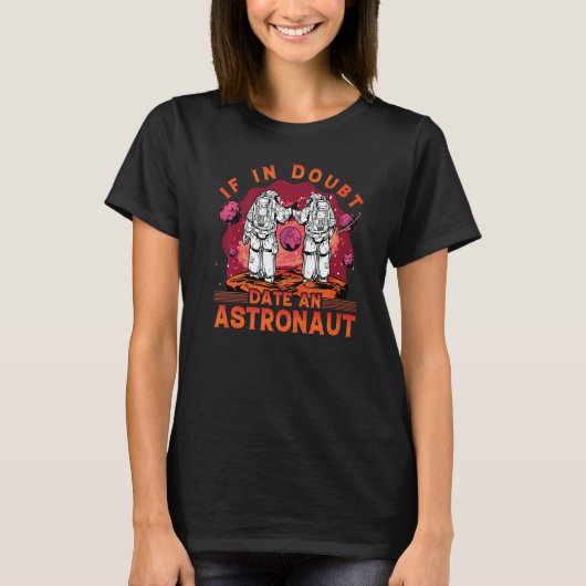 If in Doubt date an Astronaut  Saying T-shirt (Voorkant)