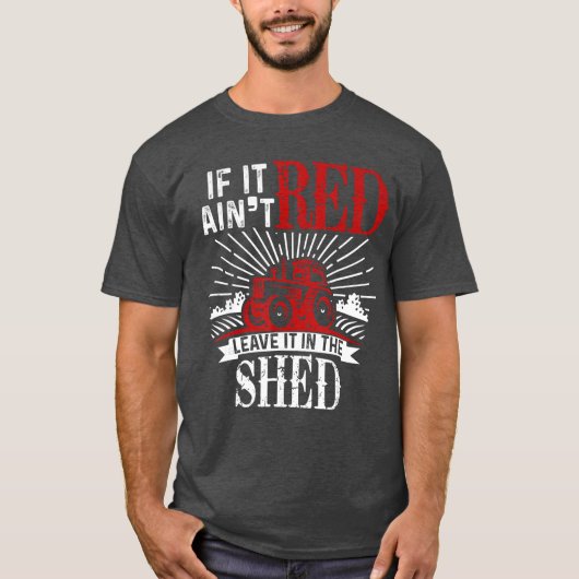 If It Aint Red Leave It inhe Shed Funny Farming Gi T-shirt (Voorkant)