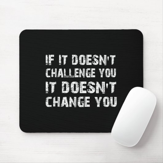 If It Doesn't Challenge You It Won't Change You Gy Muismat (Met muis)