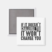 If It Doesn't Challenge You It Won't Change You Mo Magneet (Voorkant / Achterkant)