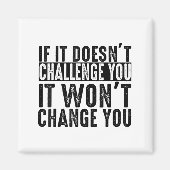 If It Doesn't Challenge You It Won't Change You Mo Magneet (Voorkant)