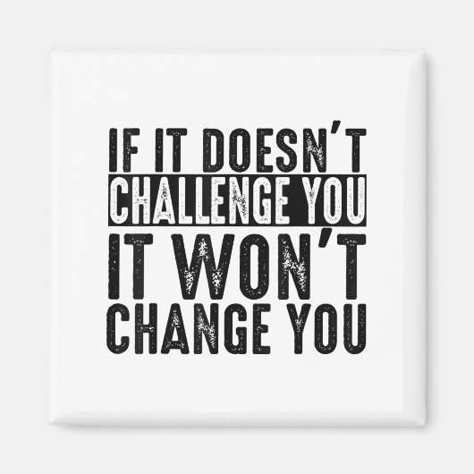 If It Doesn't Challenge You It Won't Change You Mo Magneet (Voorkant)