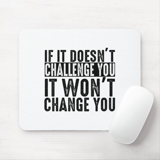 If It Doesn't Challenge You It Won't Change You Mo Muismat (Met muis)