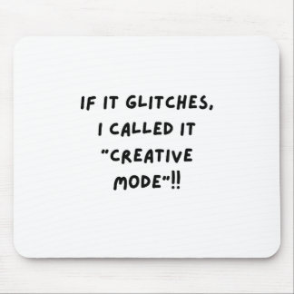 If It Glitches, I Call It " Creative Mode"...  Muismat