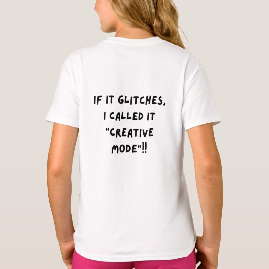 If It Glitches, I Call It "Creative Mode"... T-shirt (Achterkant)