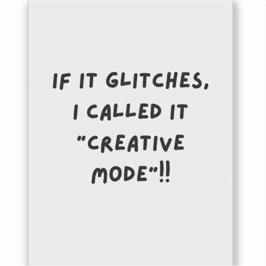 If it Glitches, I'm call it " Creative Mode" Sticker (Voorkant)