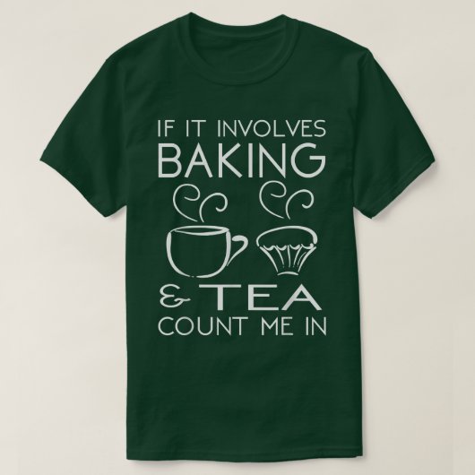 If It Involves Baking & Tea Count Me In Cooking T T-shirt (Design voorkant)