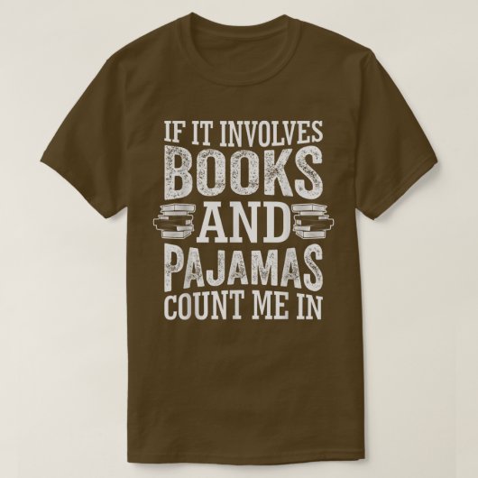 If It Involves Books And Pajamas Count Me In Book T-shirt (Design voorkant)