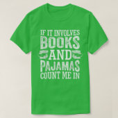 If It Involves Books and Pajamas Count Me In Book  T-shirt (Design voorkant)