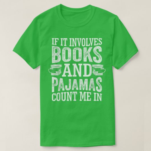 If It Involves Books and Pajamas Count Me In Book  T-shirt (Design voorkant)
