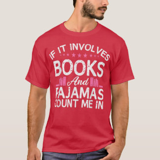 If It Involves Books And Pajamas Count Me In Book T-shirt