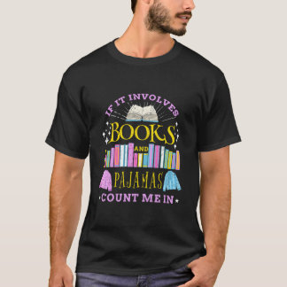 If It Involves Books And Pajamas Count Me In T-shirt