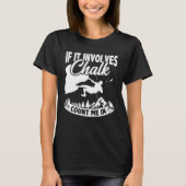 If It Involves Chalk Count Me In Climbing Boulderi T-shirt (Voorkant)