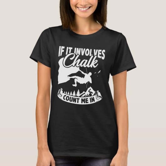 If It Involves Chalk Count Me In Climbing Boulderi T-shirt (Voorkant)