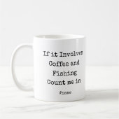 If it Involves Coffee and Fishing Count me in fun Koffiemok (Links)