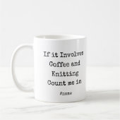 If it Involves Coffee and Knitting Count me in fun Koffiemok (Links)