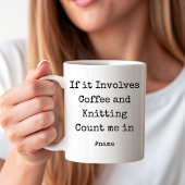 If it Involves Coffee and Knitting Count me in fun Koffiemok