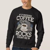 If It Involves Coffee And Rocks Count Me In Geolog Trui (Voorkant)