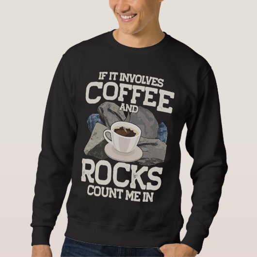If It Involves Coffee And Rocks Count Me In Geolog Trui (Voorkant)