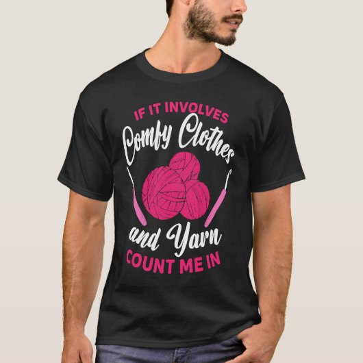 If it involves comfy clothes and Yarn Crocheting C T-shirt (Voorkant)
