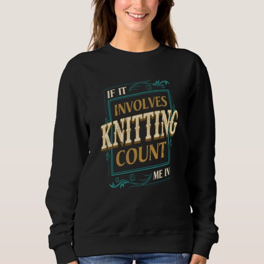 If It Involves Knitting Count Me Crochet Humor Trui (Voorkant)