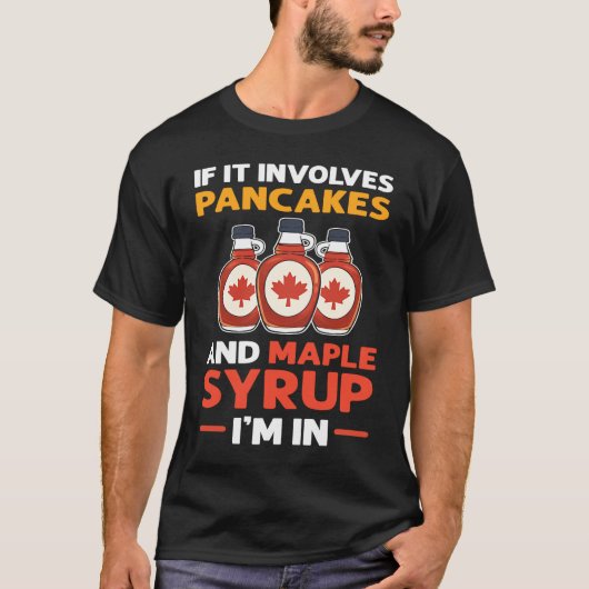 If It Involves Pancakes & Maple Syrup I'm In Panca T-shirt (Voorkant)