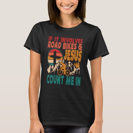If It Involves Road Biking And Jesus Count Me In B T-shirt (Voorkant)
