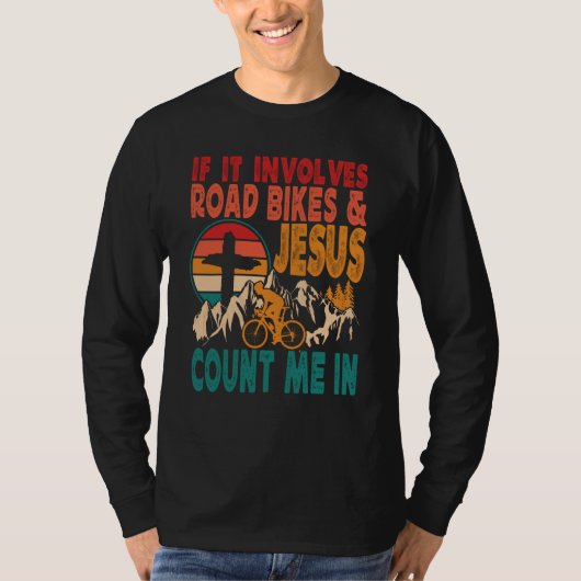 If It Involves Road Biking And Jesus Count Me In B T-shirt (Voorkant)