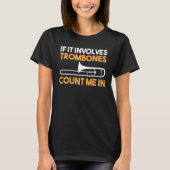 If It Involves Trombones count me in T-shirt (Voorkant)