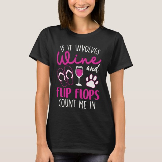 If It Involves Wine Flip Flops & Dogs Count Me In T-shirt (Voorkant)